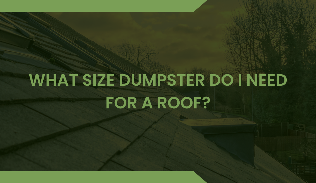 What Size Dumpster Do I Need for a Roof?