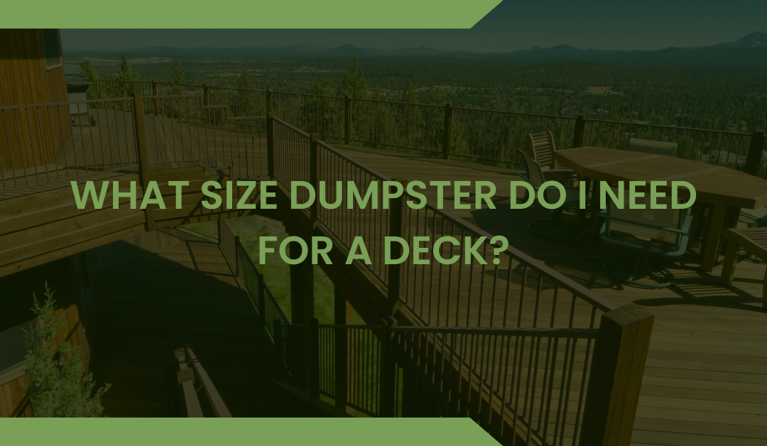 What Size Dumpster Do I Need for a Deck?