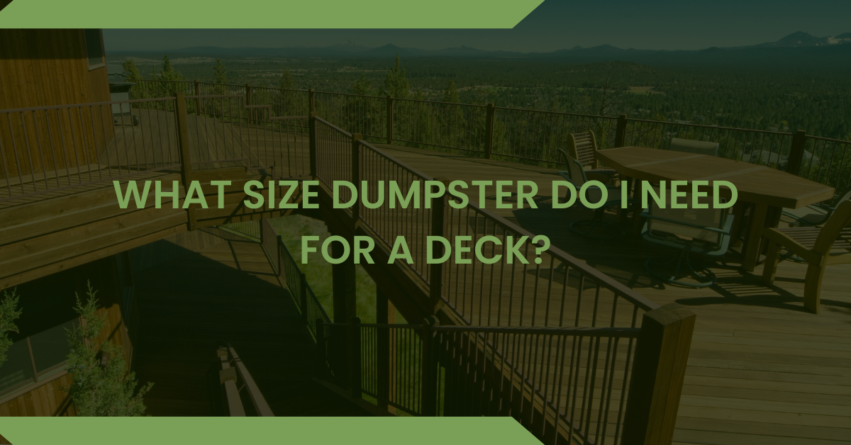 What size dumpster do I need for a deck